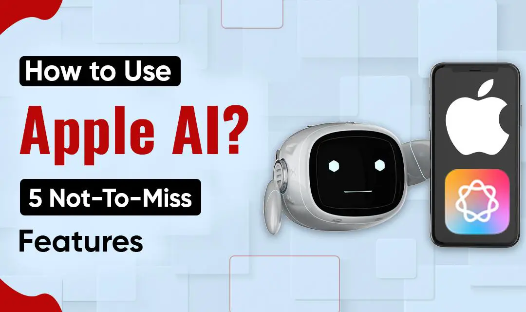 How to Use Apple AI? 5 Not-To-Miss Features